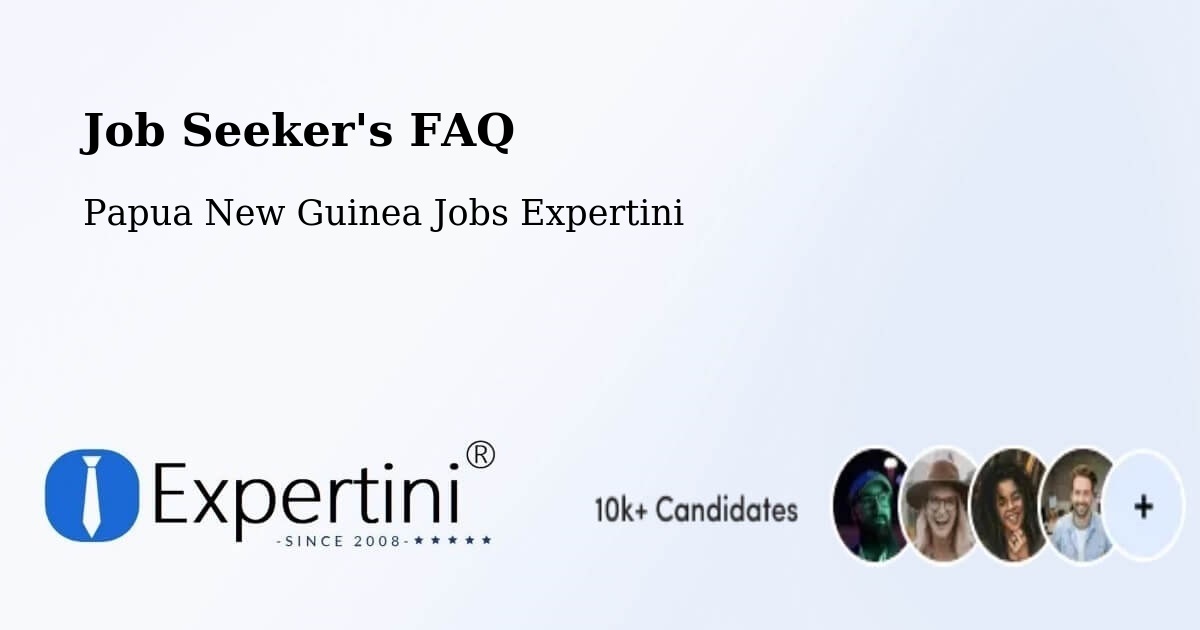 Job Seeker FAQ – Henganofi - Papua New Guinea Jobs Expertini