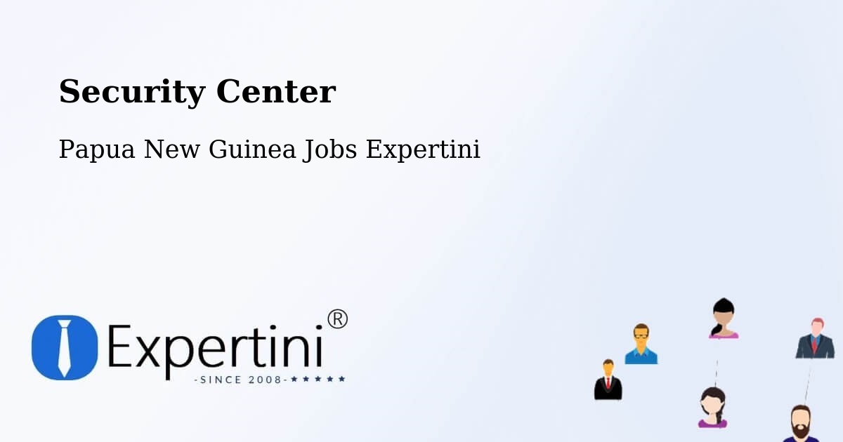 Security & Compliance – Henganofi - Papua New Guinea Jobs Expertini