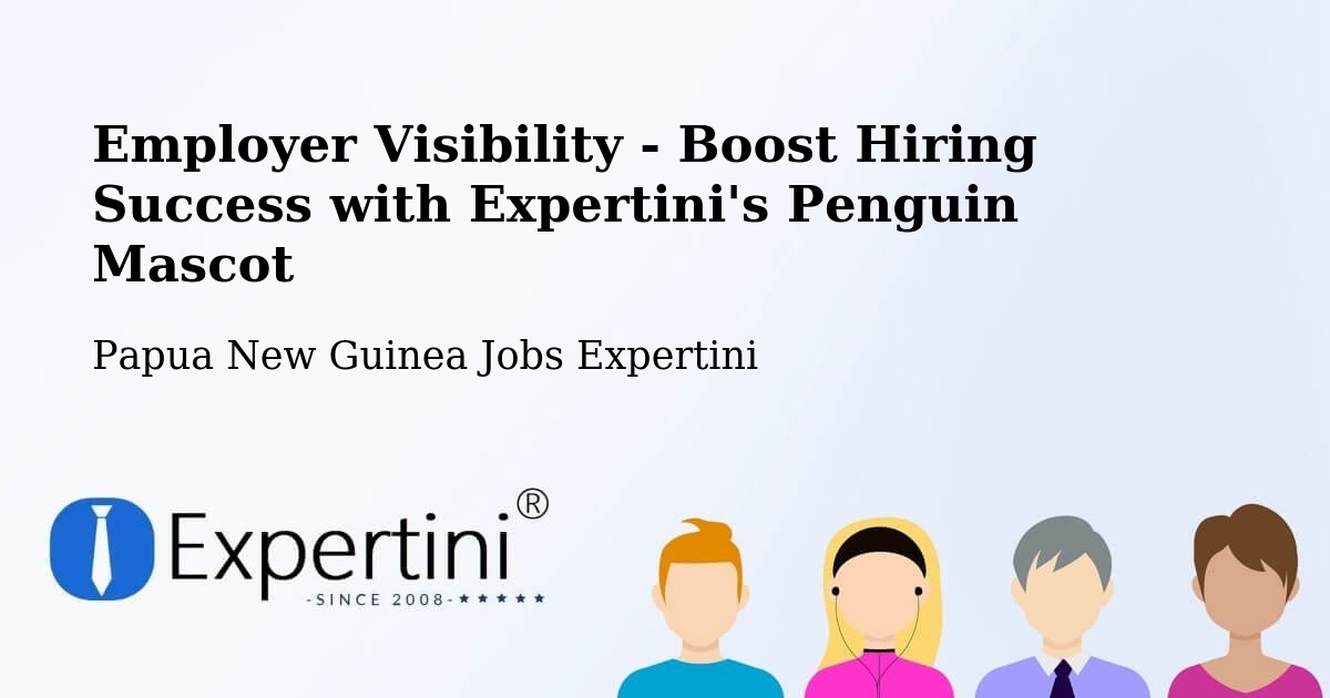 CV and Resume Visibility Optimization – Henganofi - Papua New Guinea Jobs Expertini